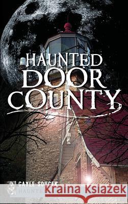 Haunted Door County Gayle Soucek Bob Desh 9781540206640 History Press Library Editions - książka