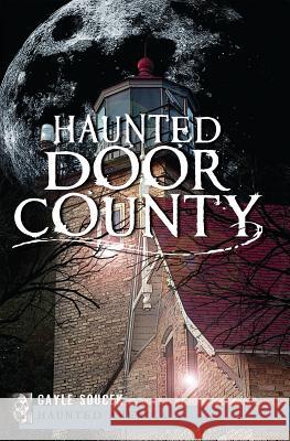Haunted Door County Gayle Soucek Yitzchak Ed. Frank 9781609494742 History Press - książka