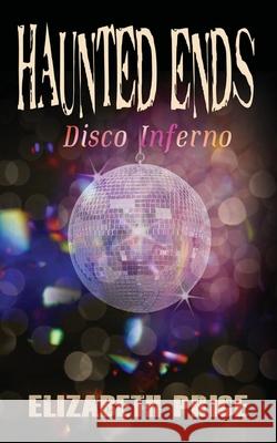 Haunted Ends: Disco Inferno Elizabeth Price 9781950502424 Liminal Books - książka