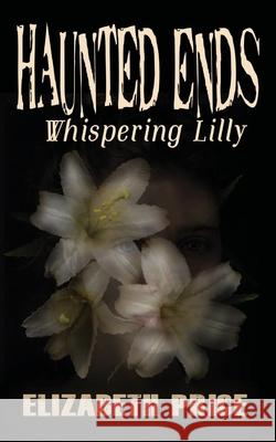 Haunted Ends: Whispering Lilly Elizabeth Price 9781950502257 Liminal Books - książka