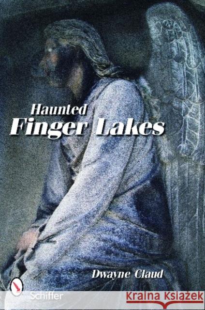Haunted Finger Lakes Dwayne Claud 9780764333583 Schiffer Publishing - książka