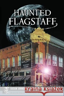 Haunted Flagstaff Susan Johnson 9781467150699 History Press - książka
