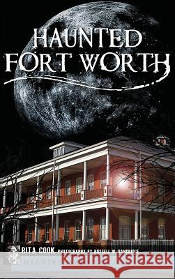 Haunted Fort Worth Rita Cook Russell W. Dandridge 9781540205551 History Press Library Editions - książka