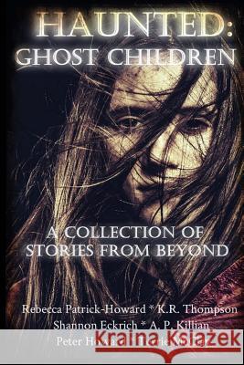 Haunted: Ghost Children: A Collection of Stories From Beyond Thompson, K. R. 9781517275020 Createspace - książka