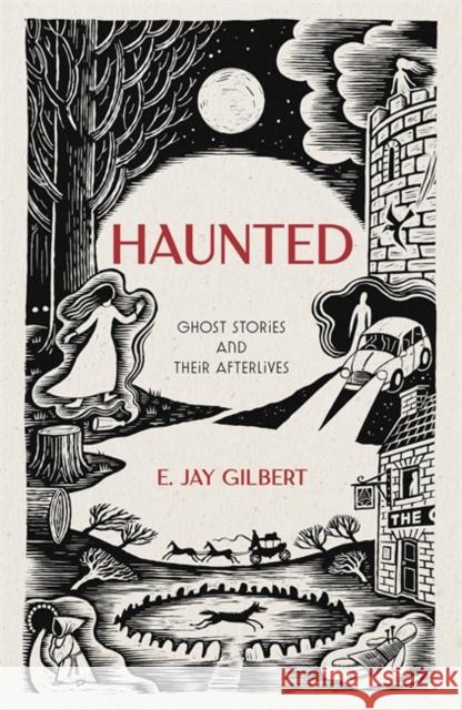 Haunted: Ghost Stories and Their Afterlives E. Jay Gilbert 9781786582911 Bonnier Books Ltd - książka