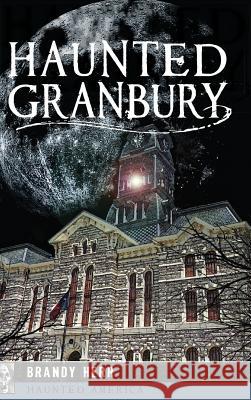 Haunted Granbury Brandy Herr 9781540209436 History Press Library Editions - książka