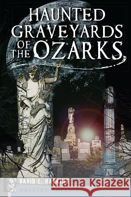 Haunted Graveyards of the Ozarks David Harkins 9781609499846 History Press - książka