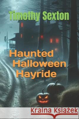 Haunted Halloween Hayride Timothy Sexton 9798378654277 Independently Published - książka