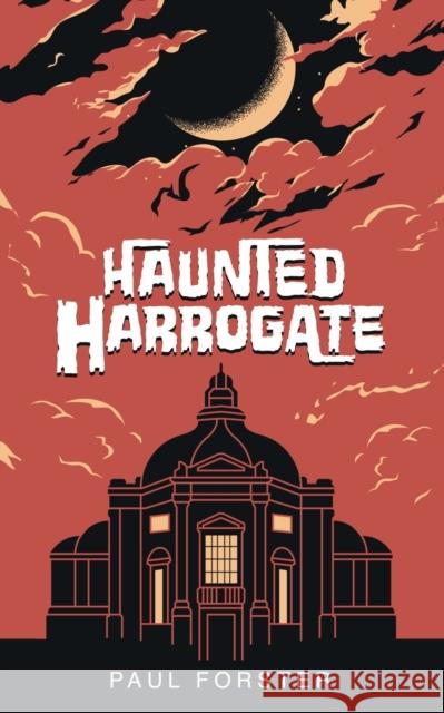 Haunted Harrogate Paul Forster 9781914560620 Fisher King Publishing - książka