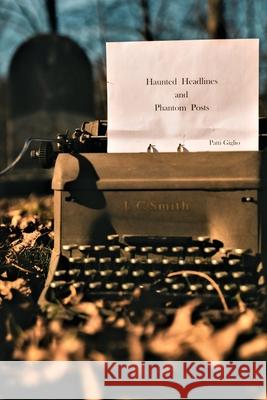 Haunted Headlines and Phantom Posts Patti Unvericht 9780578813219 These Old Bones - książka