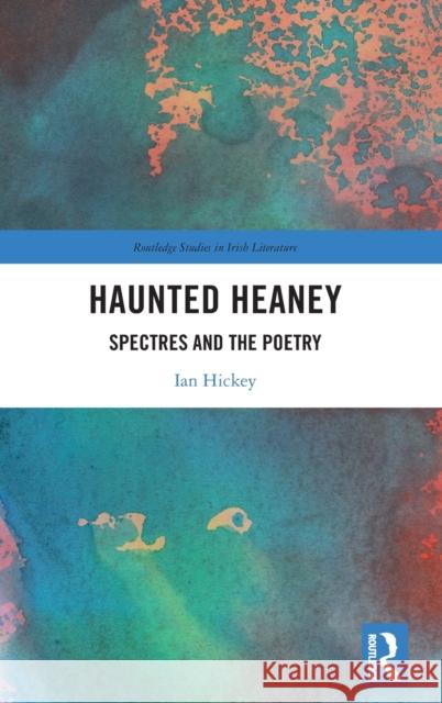 Haunted Heaney: Spectres and the Poetry Ian Hickey 9780367645281 Routledge - książka