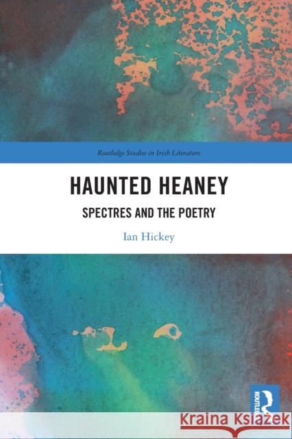 Haunted Heaney: Spectres and the Poetry Ian Hickey 9780367645298 Routledge - książka