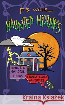 Haunted Hijinks: A Family Plotz Adventure P. S. Witte 9781976298554 Createspace Independent Publishing Platform - książka