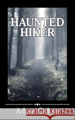 Haunted Hiker Adam Cohen 9781523996063 Createspace Independent Publishing Platform - książka