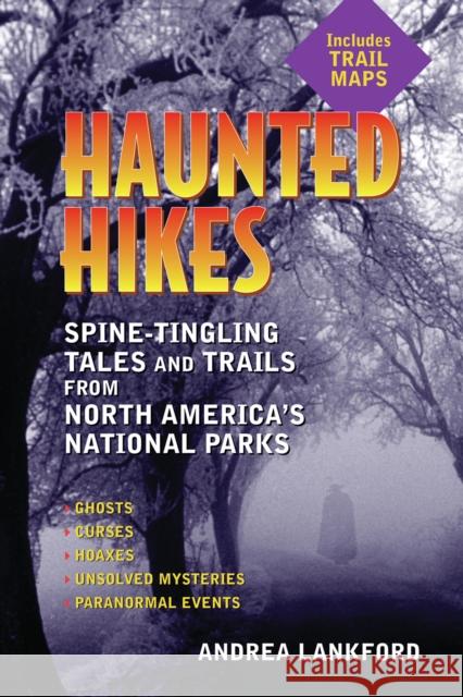 Haunted Hikes : Spine-Tingling Tales and Trails from North America's National Parks Andrea Lankford 9781595800091  - książka