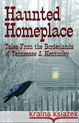 Haunted Homeplace - Tales from the Borderlands of Tennessee & Kentucky Beverly Forehand 9781939306012 23 House - książka