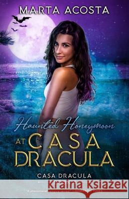 Haunted Honeymoon at Casa Dracula: Casa Dracula Book 4 Marta Acosta 9780989177375 Badinage Press - książka