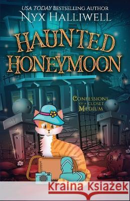 Haunted Honeymoon, Confessions of a Closet Medium, Book 7 Nyx Halliwell 9781948686853 Beach Path Publishing, LLC - książka