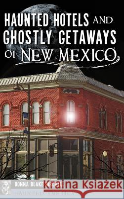 Haunted Hotels and Ghostly Getaways of New Mexico Donna Blake Birchell 9781540236159 History Press Library Editions - książka