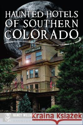 Haunted Hotels of Southern Colorado Nancy K. Williams 9781467141970 History Press - książka