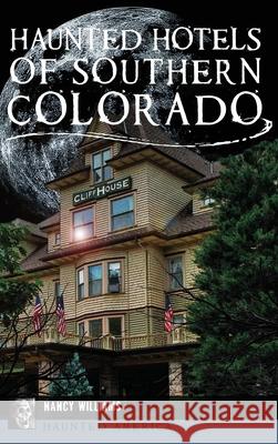 Haunted Hotels of Southern Colorado Nancy Williams 9781540240682 History Press Library Editions - książka