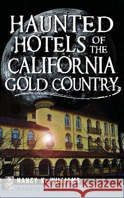 Haunted Hotels of the California Gold Country Nancy K. Williams 9781540209962 History Press Library Editions - książka