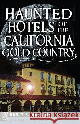 Haunted Hotels of the California Gold Country Nancy K. Williams 9781626194380 History Press - książka