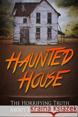 Haunted House: The Horrifying Truth About Haunted Houses Janniro, Mark 9781536918014 Createspace Independent Publishing Platform - książka