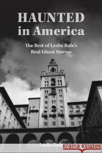 Haunted in America: True Ghost Stories From The Best of Leslie Rule Collection Leslie Rule 9781524875176 Andrews McMeel Publishing - książka