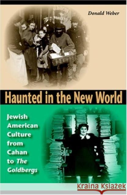 Haunted in the New World: Jewish American Culture from Cahan to the Goldbergs Weber, Donald 9780253345790 Indiana University Press - książka