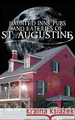 Haunted Inns, Pubs and Eateries of St. Augustine Greg Jenkins 9781540230812 History Press Library Editions - książka