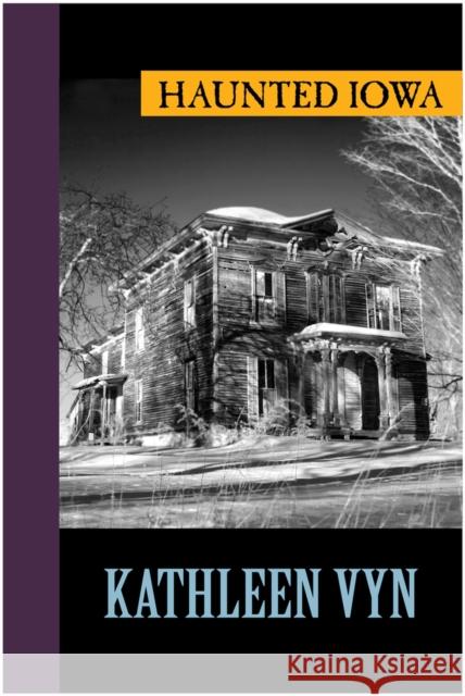 Haunted Iowa Kathleen Vyn 9781625361288 Heathcliff Press - książka