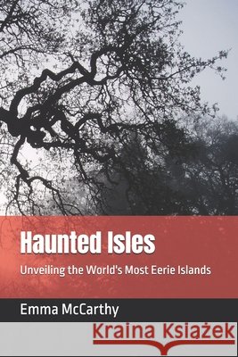 Haunted Isles: Unveiling the World's Most Eerie Islands Emma McCarthy 9798334593428 Independently Published - książka