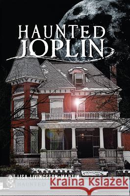 Haunted Joplin Lisa Livingston-Martin 9781609496326 History Press - książka