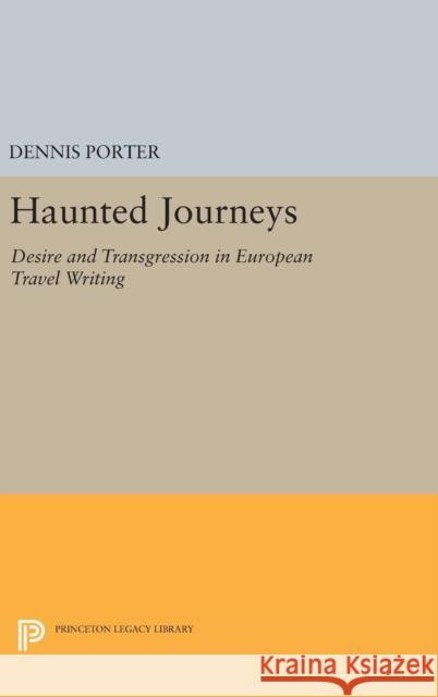 Haunted Journeys: Desire and Transgression in European Travel Writing Dennis Porter 9780691637341 Princeton University Press - książka