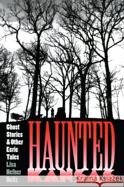 Haunted Kansas: Ghost Stories and Other Eerie Tales Heitz, Lisa Hefner 9780700609307 University Press of Kansas - książka