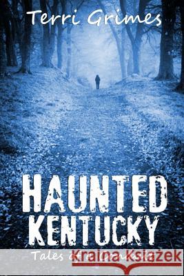 Haunted Kentucky: Tales of a Conduit Terri Grimes 9781495966781 Createspace - książka
