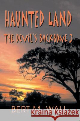 Haunted Land: The Devil's Backbone 3 Bert M. Wall 9781940130811 Eakin Press - książka