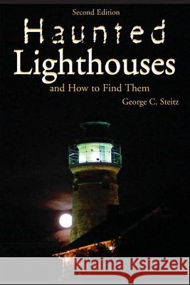 Haunted Lighthouses, Second Edition George Steitz 9781561644360 Pineapple Press (FL) - książka