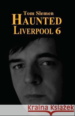 Haunted Liverpool 6 Tom Slemen 9781492222361 Createspace - książka