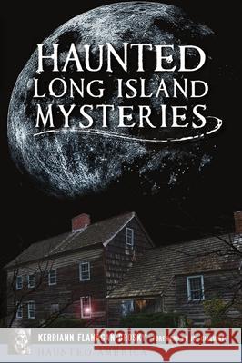 Haunted Long Island Mysteries Kerriann Flanagan Brosky Joe Giaquinto 9781467144346 History Press - książka