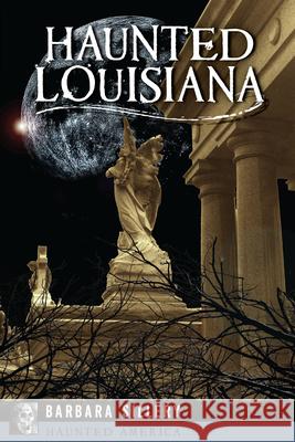 Haunted Louisiana Sillery, Barbara 9781455626649 Pelican Publishing Company - książka