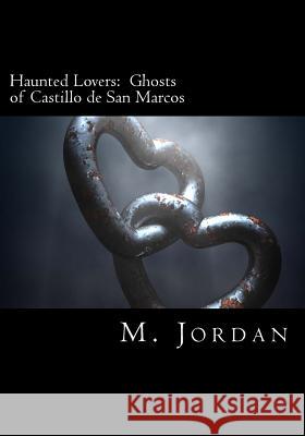 Haunted Lovers: Ghosts of Castillo de San Marcos M. Jordan 9780615784830 M. Jordan - książka