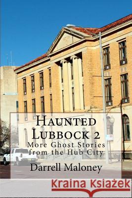 Haunted Lubbock 2: More Ghost Stories from the Hub City Darrell Maloney Allison Chandler Trish Mitchell 9781533203335 Createspace Independent Publishing Platform - książka