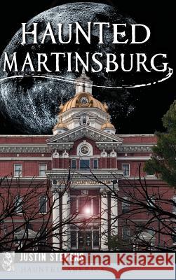 Haunted Martinsburg Justin Stevens 9781540200198 History Press Library Editions - książka