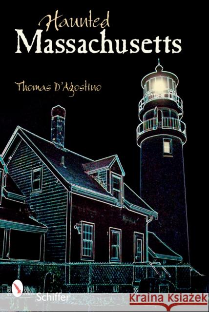 Haunted Massachusetts Thomas D'Agostino 9780764326622 Schiffer Publishing - książka