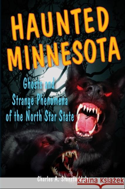 Haunted Minnesota: Ghosts and Strange Phenomena of the North Star State Charles A., Jr. Stansfield 9780811700146 Stackpole Books - książka