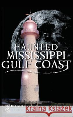 Haunted Mississippi Gulf Coast Bud Steed 9781540231802 History Press Library Editions - książka