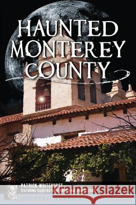 Haunted Monterey County Patrick Whitehurst 9781467142359 History Press - książka