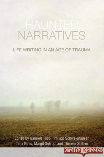 Haunted Narratives: Life Writing in an Age of Trauma Rippl, Gabriele 9781442646018 University of Toronto Press - książka